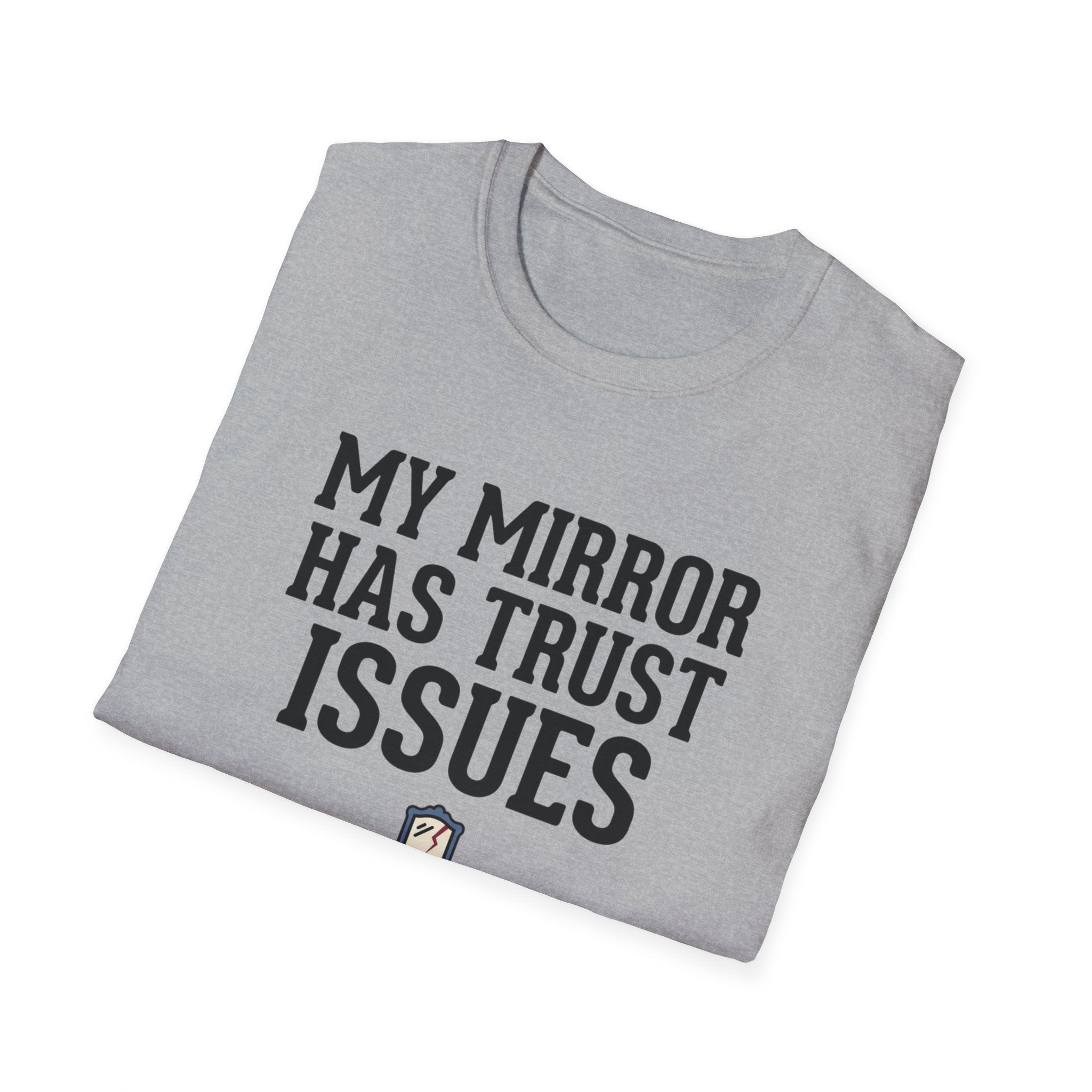 My mirror has trust issues T-Shirt