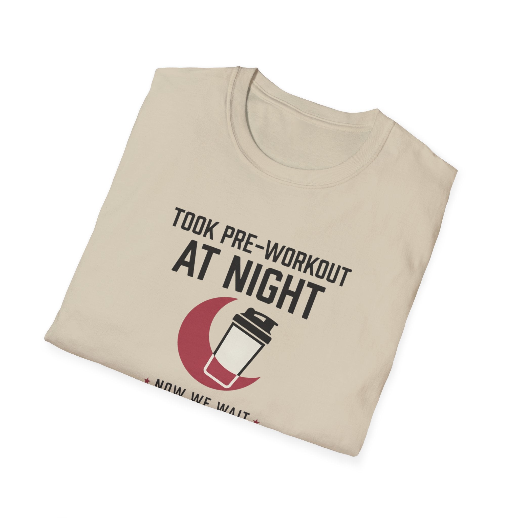 Took pre at night, now we wait T-Shirt