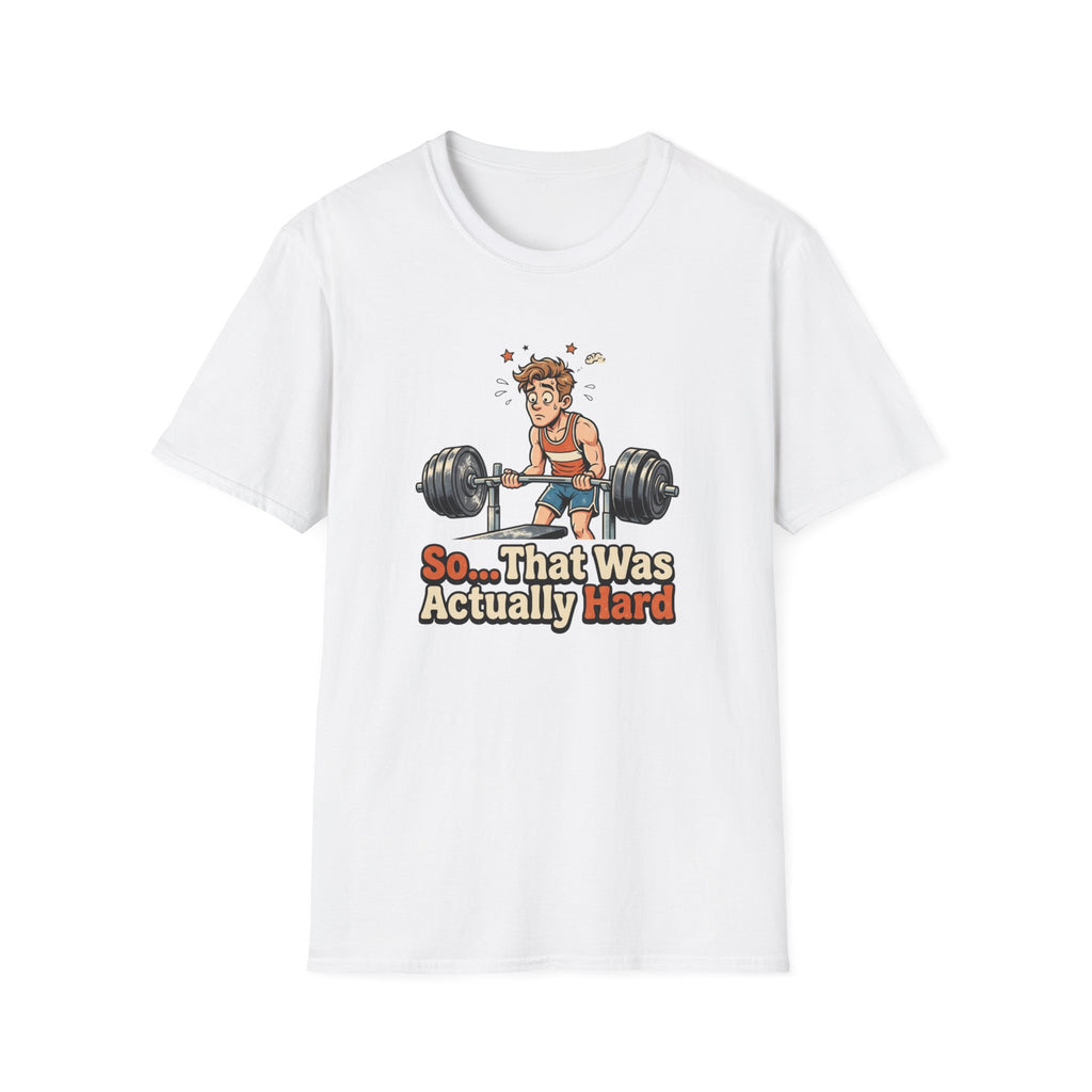 So that was actually hard T-Shirt