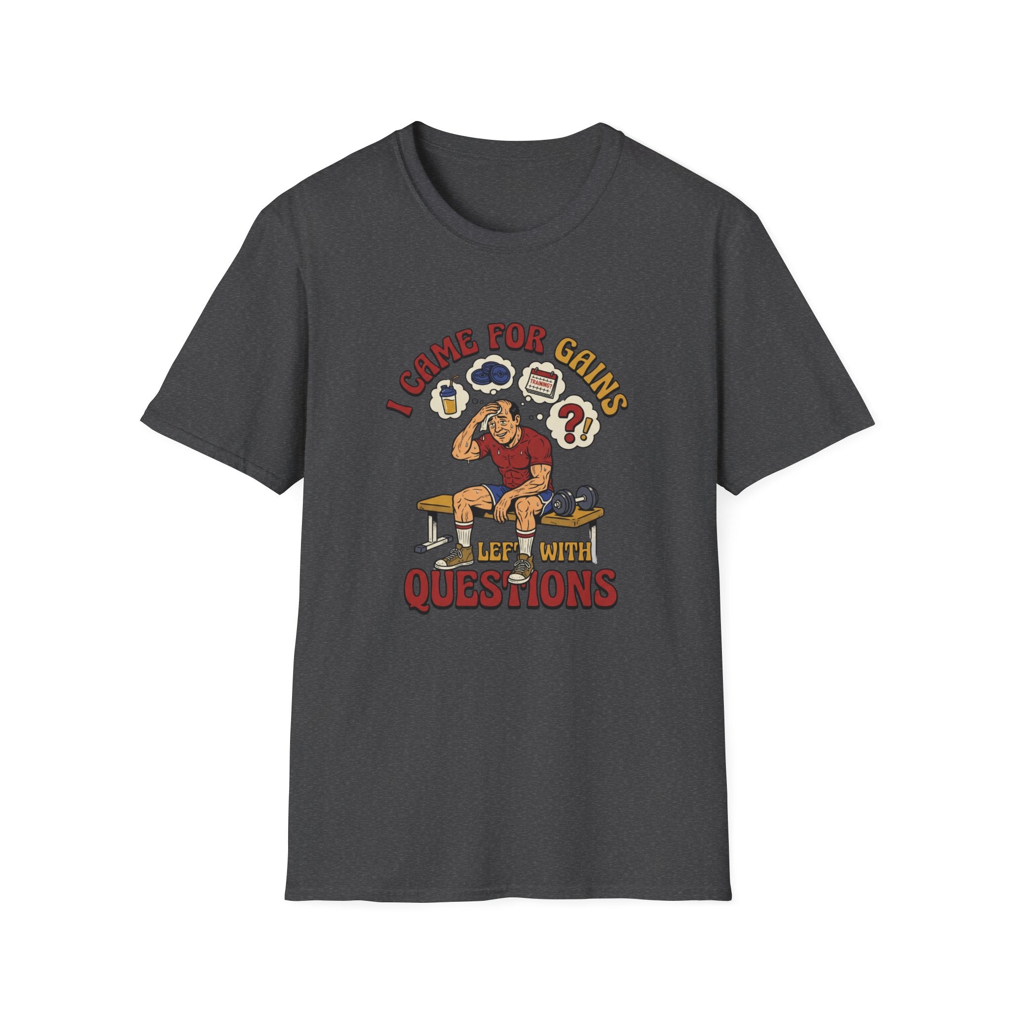 Came for Gains, left with Questions T-Shirt