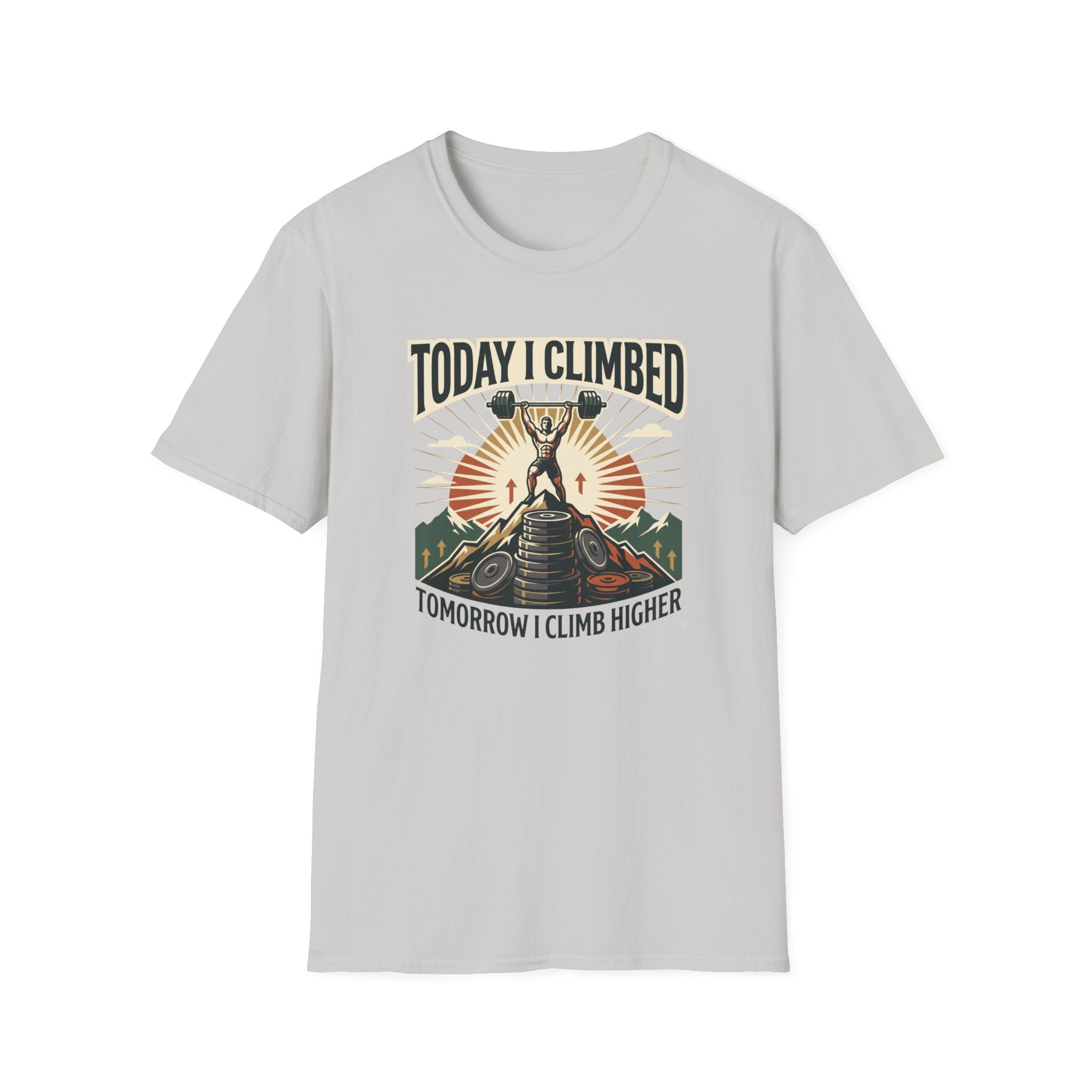 Today i climbed. Tomorrow I climb higher T-Shirt