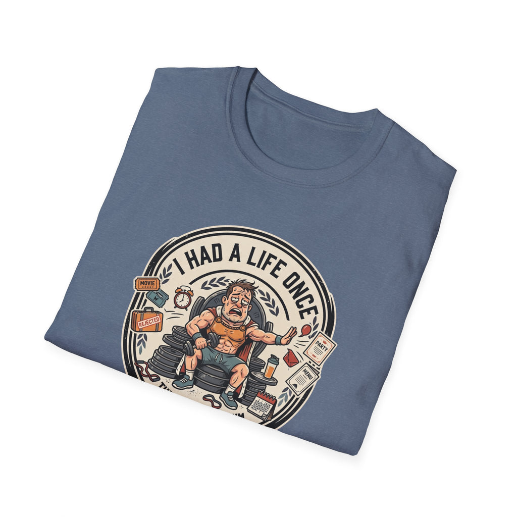 Had a life once, then I joined gym T-Shirt
