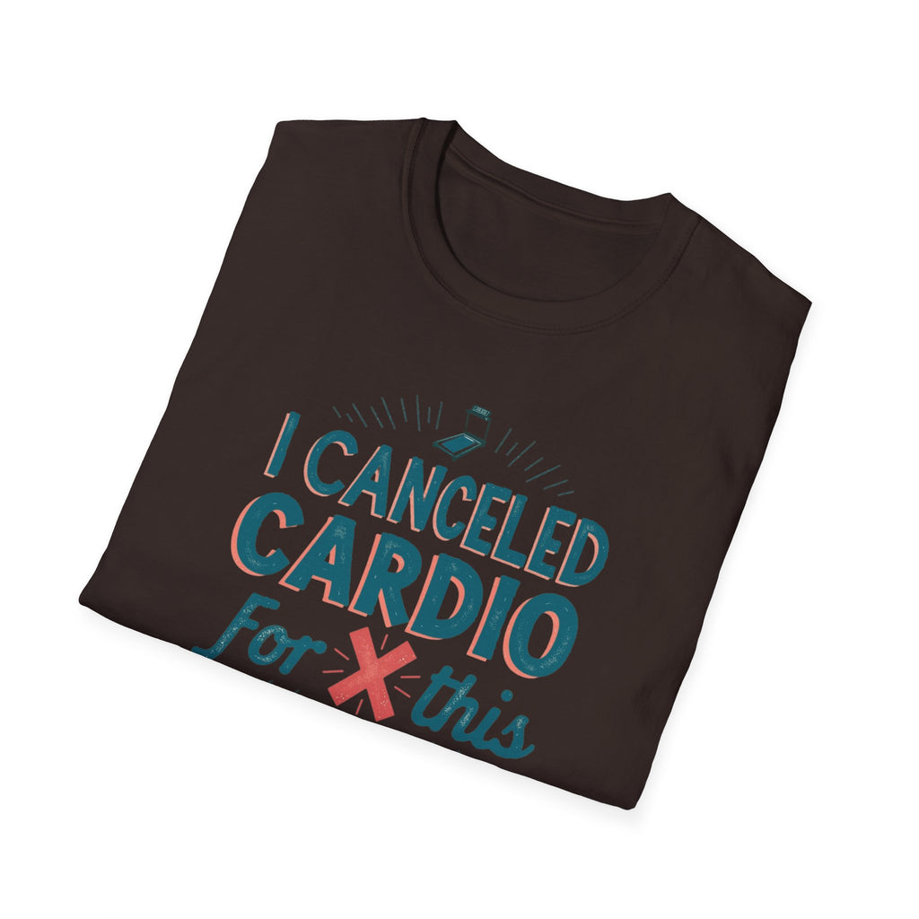 I Canceled Cardio for This? T-Shirt