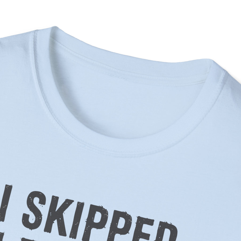 I Skipped Leg Day to Be Here – Stick Figure Edition T-Shirt