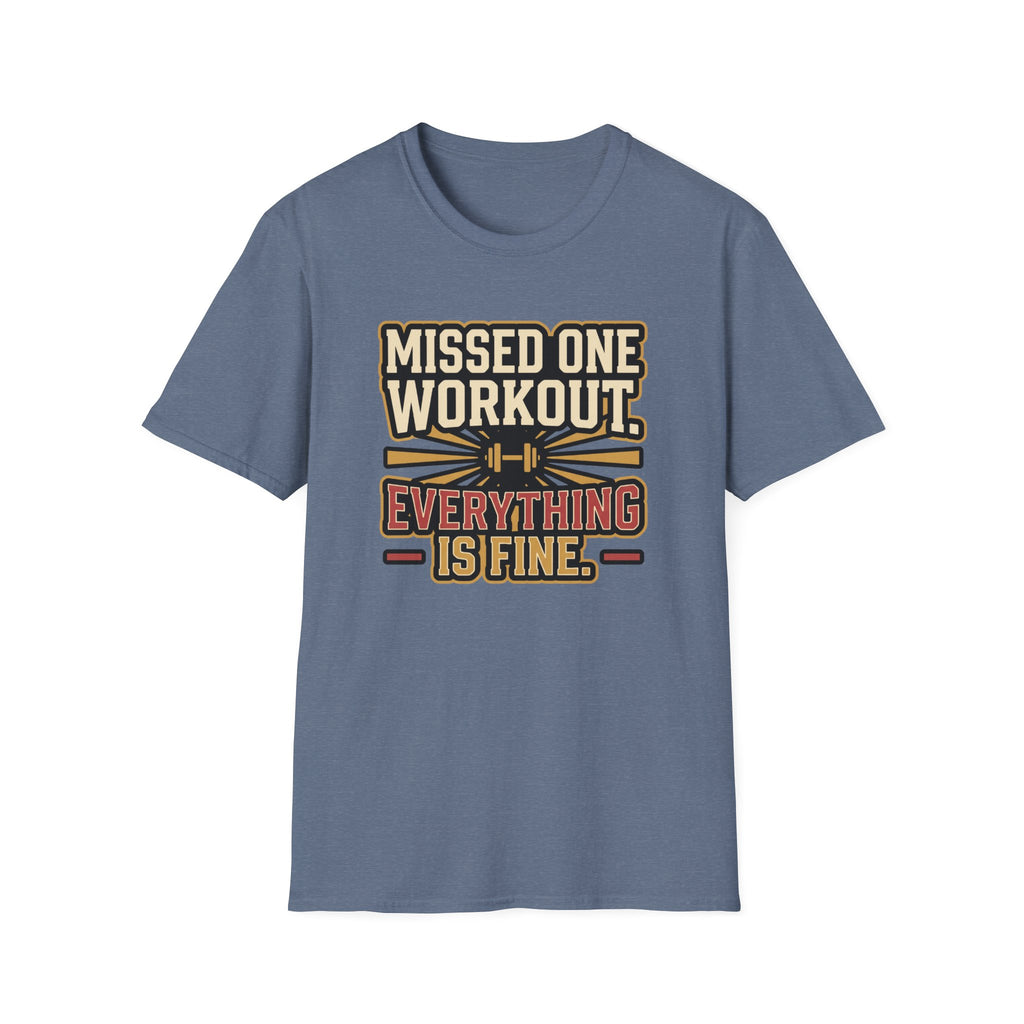 Missed one workout. Everything is fine T-Shirt