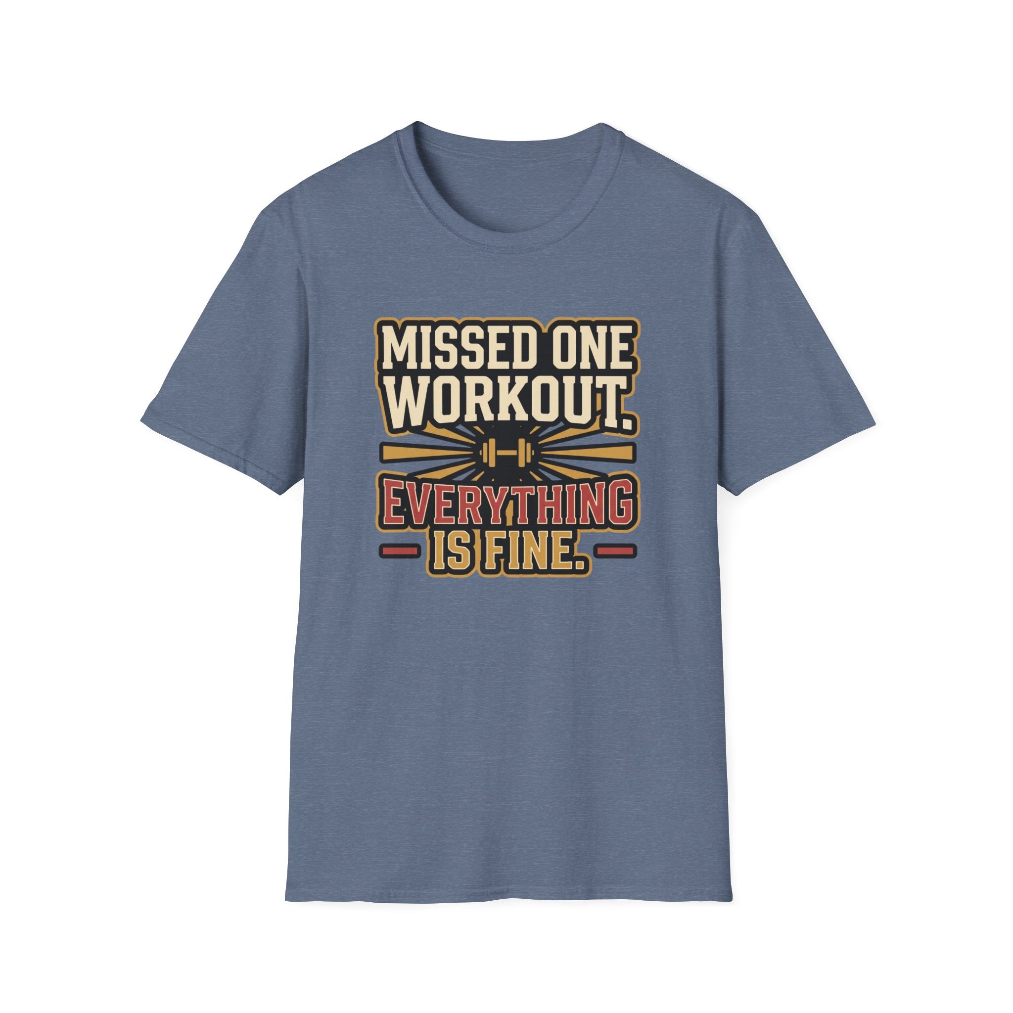 Missed one workout. Everything is fine T-Shirt