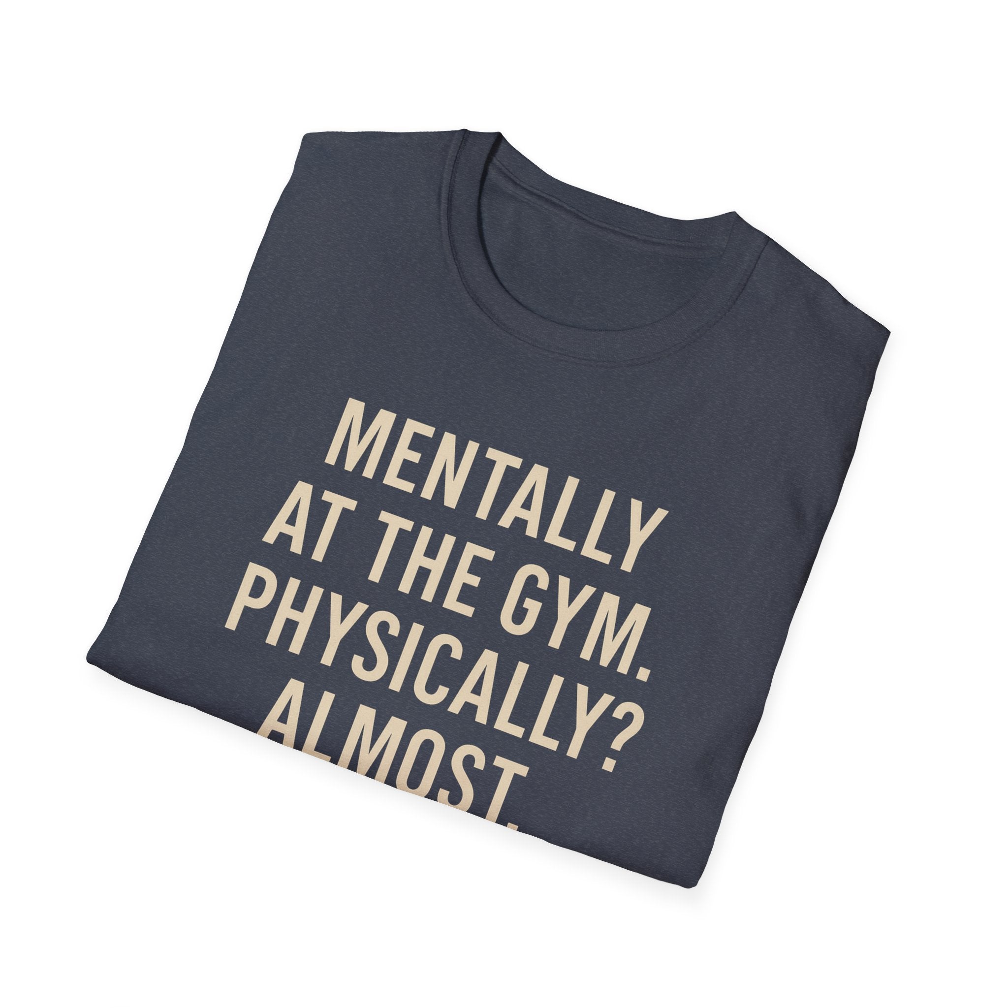 Mentally at the Gym. Physically? Almost – Witty Minimalist Tshirt