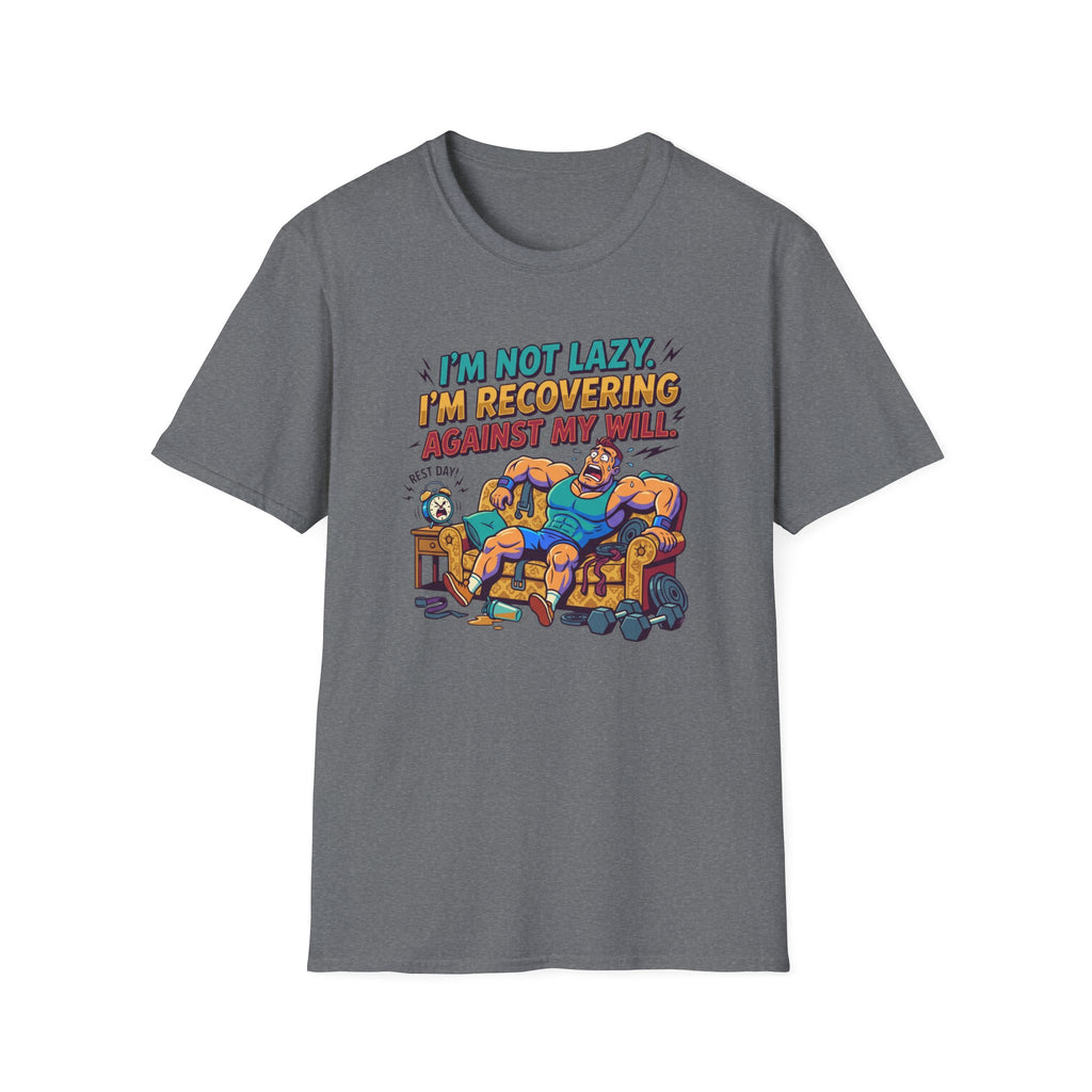 Not Lazy - Recovering against will T-Shirt