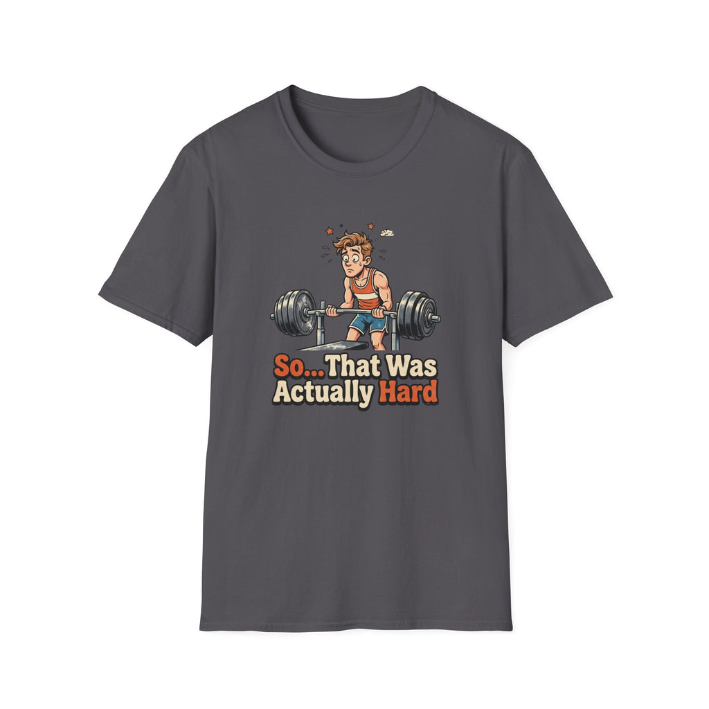 So that was actually hard T-Shirt
