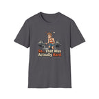 So that was actually hard T-Shirt