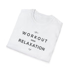 Workout = Relaxation T-Shirt