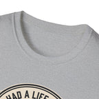 Had a life once, then I joined gym T-Shirt