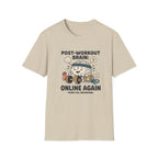Post workout brain : Online again T-Shirt