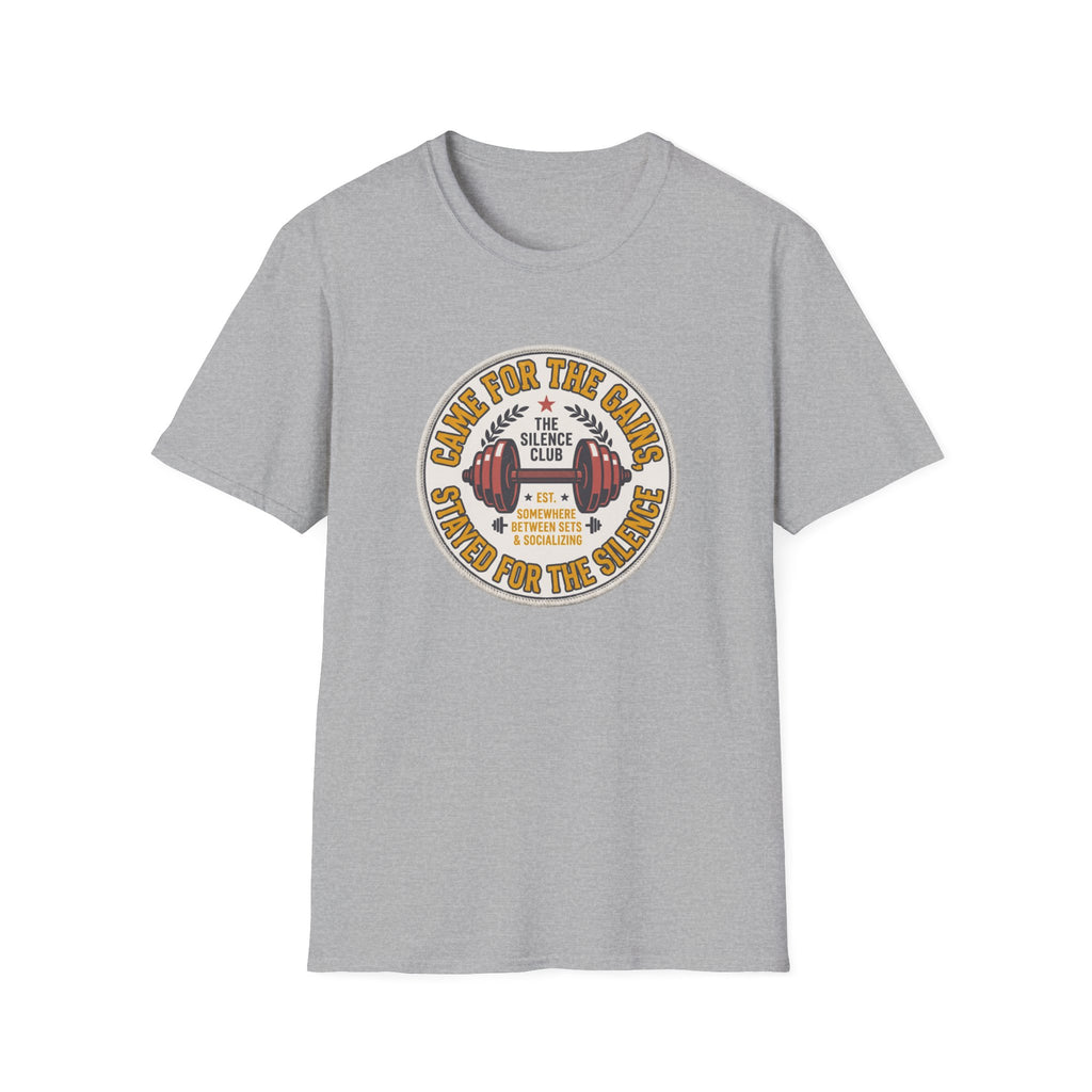 Came for gains. Stayed for silence T-Shirt