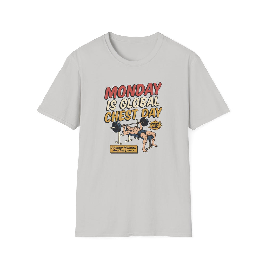 Monday is Global chest day - Another Monday, another pump T-Shirt
