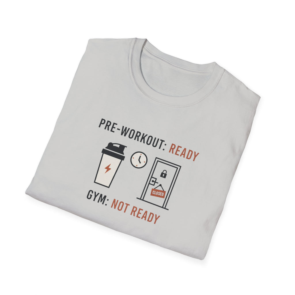 Pre workout :  Ready, Gym  : Not Ready T-Shirt