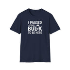 I Paused My Bulk to Be Here – Script & Shaker Edition T-Shirt