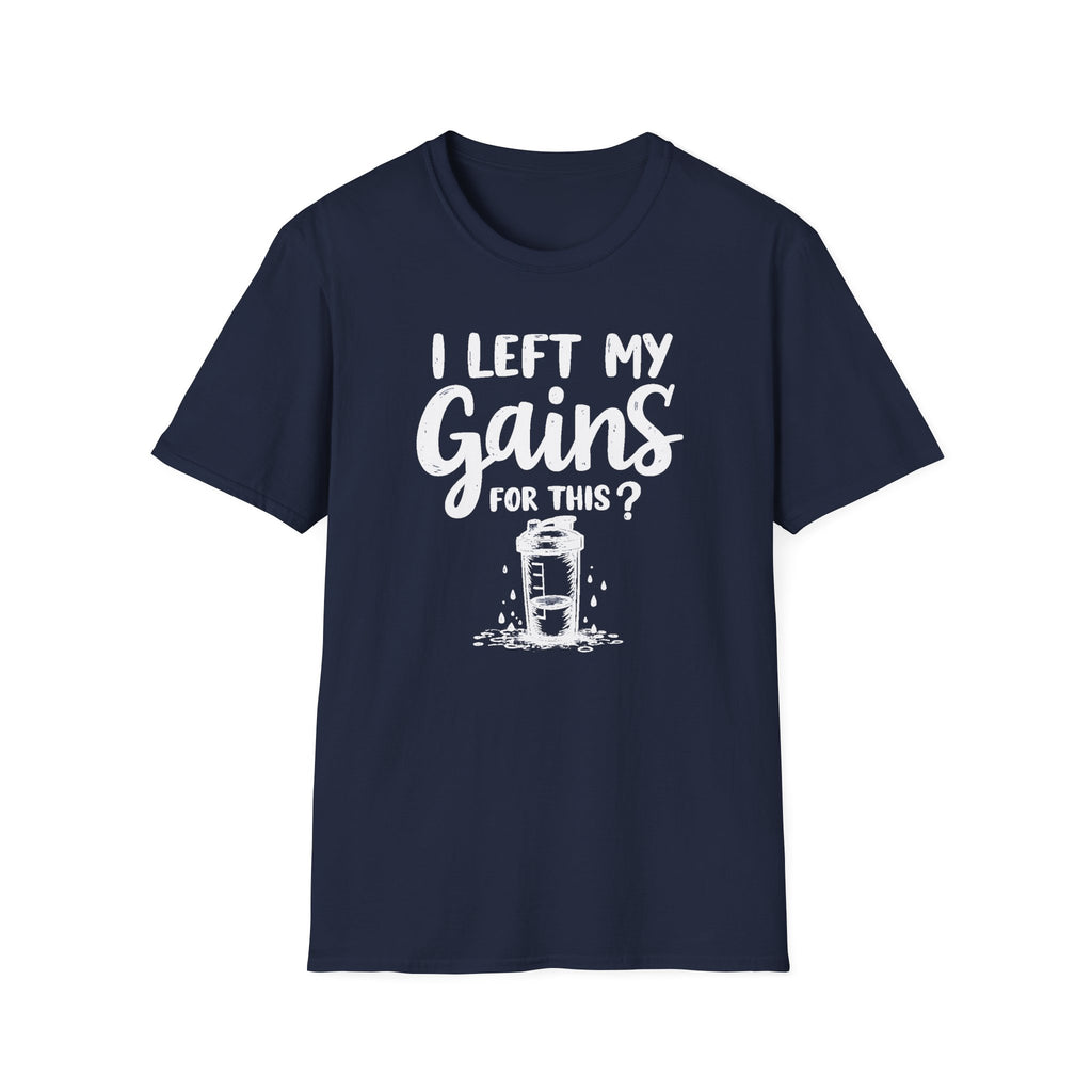 I Left My Gains for This? – Protein Shaker Regret T-Shirt