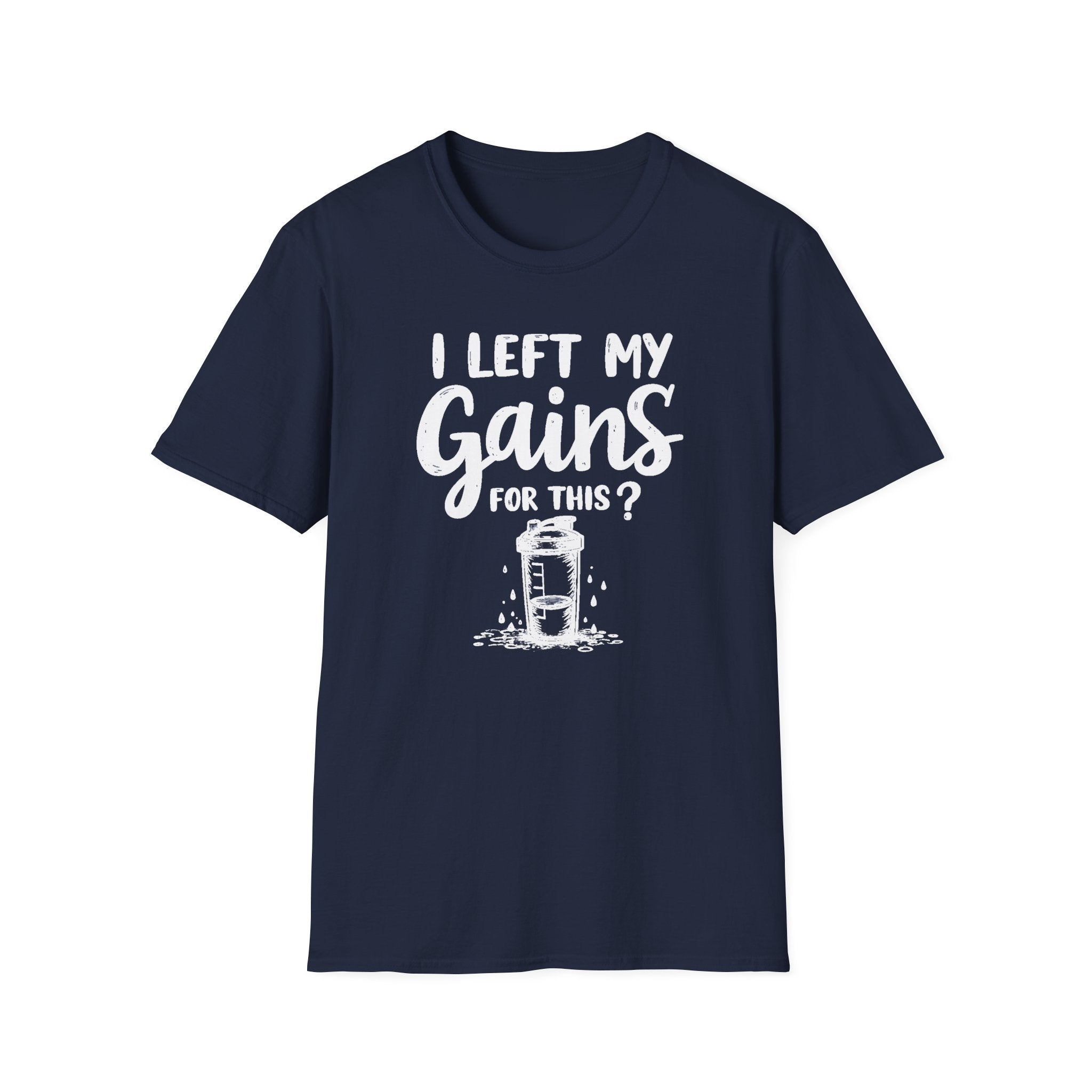 I Left My Gains for This? – Protein Shaker Regret T-Shirt