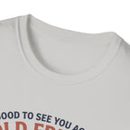 Good to see again old friend T-Shirt