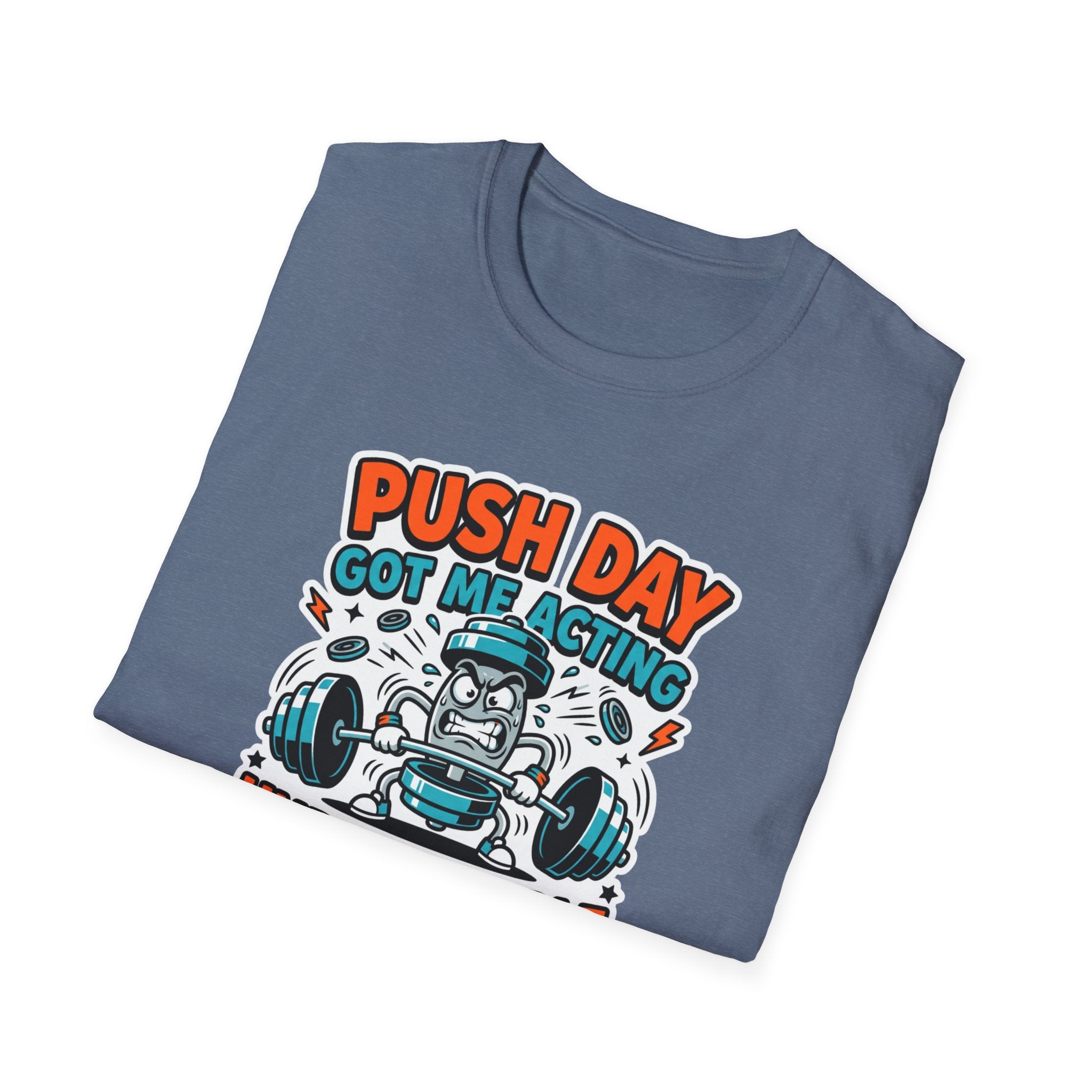 Push day got me acting unreasonable T-Shirt