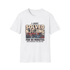 I just solved nothing for 90 minutes T-Shirt