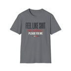 Feel Like Shit - Pre workout please fix me T-Shirt