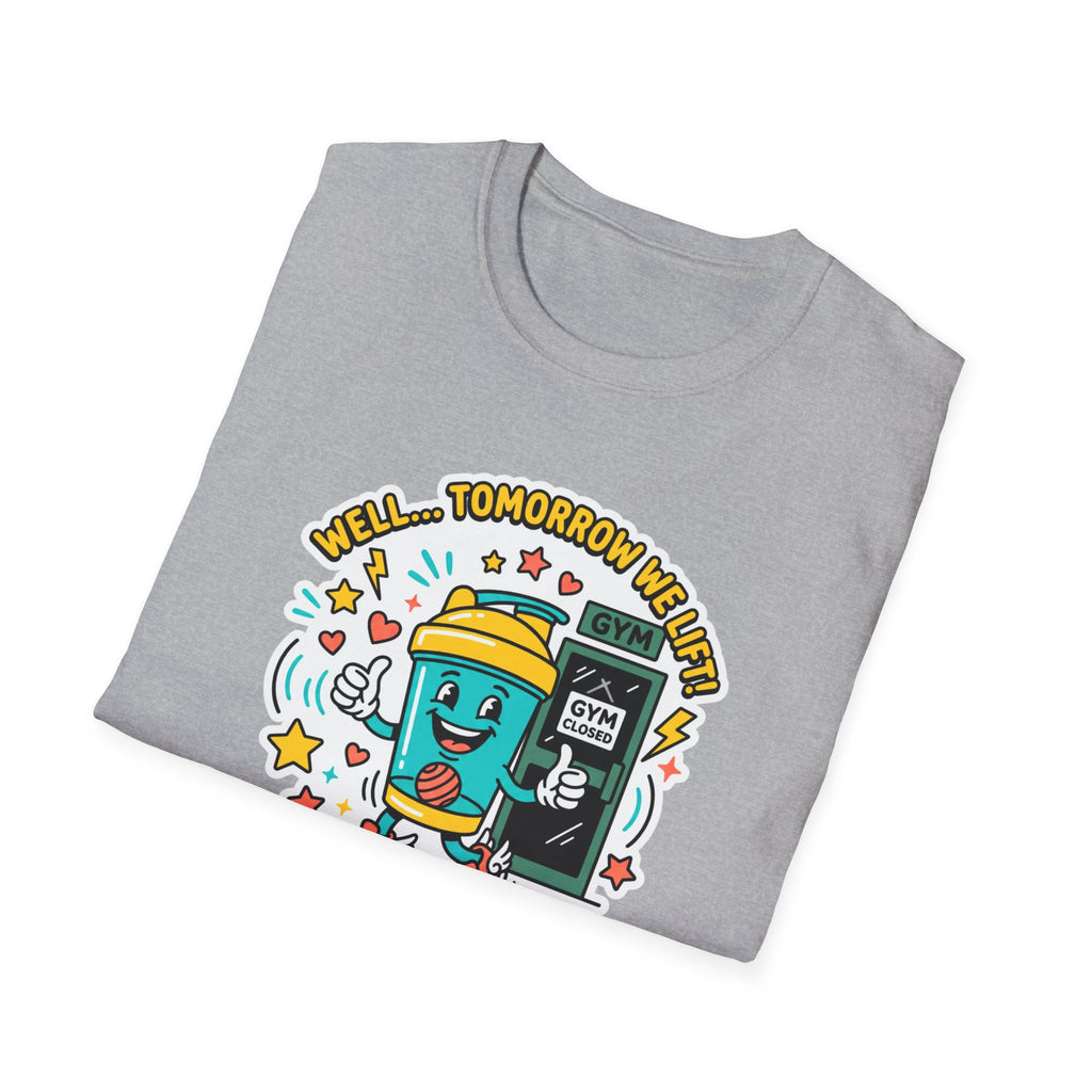 Well - Tomorrow we lift T-Shirt