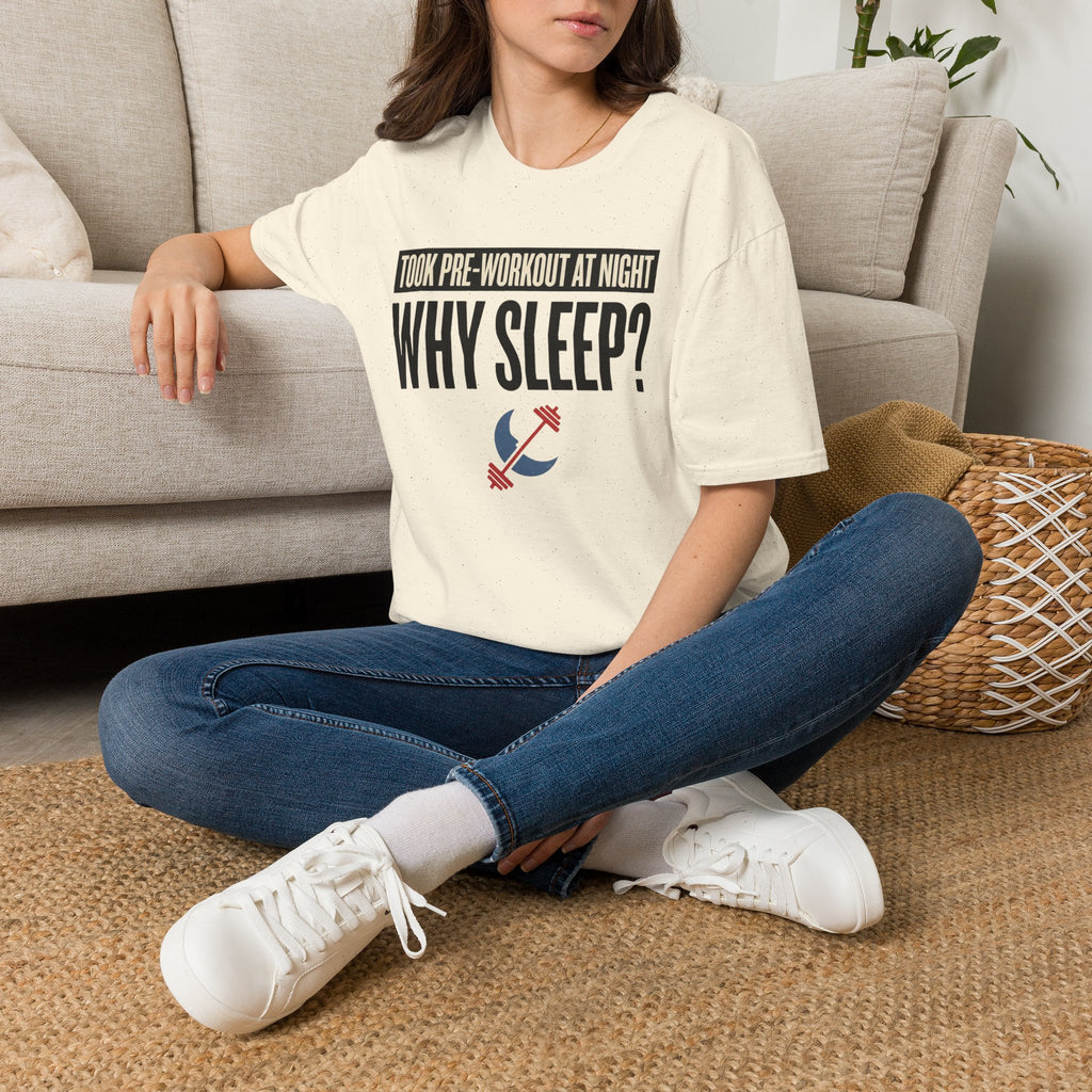 Took pre at night - Why Sleep T-Shirt