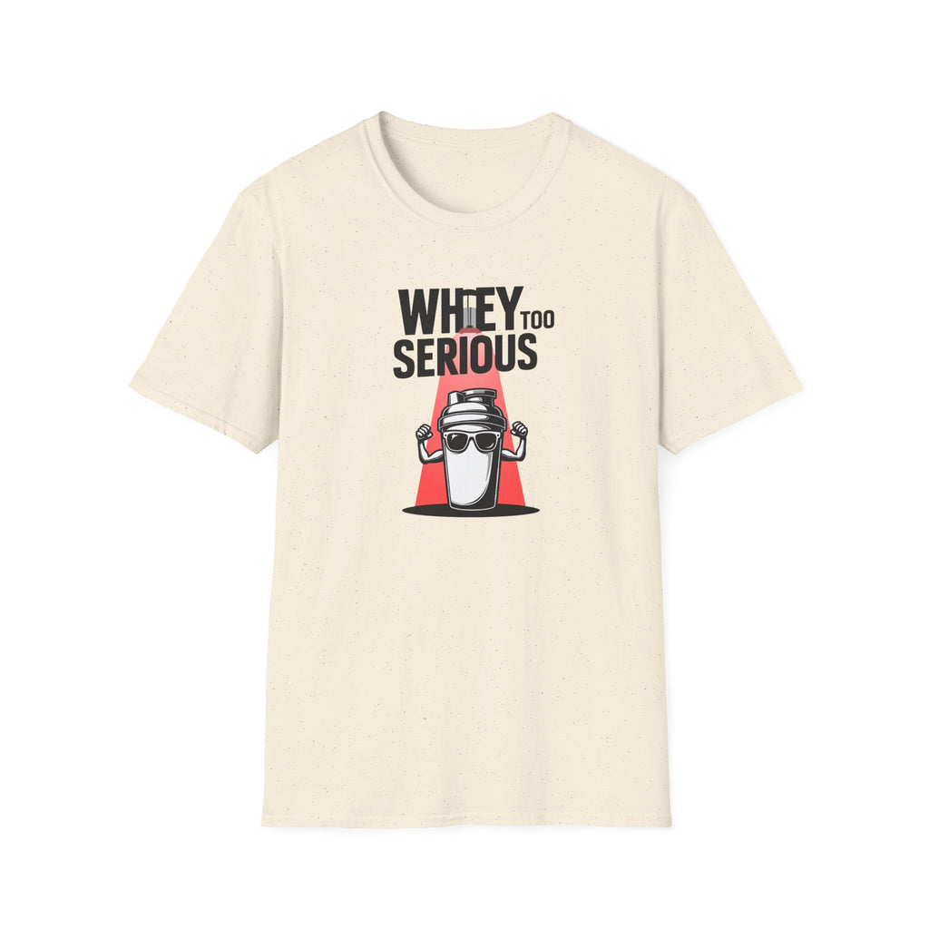 Whey Too Serious T-Shirt