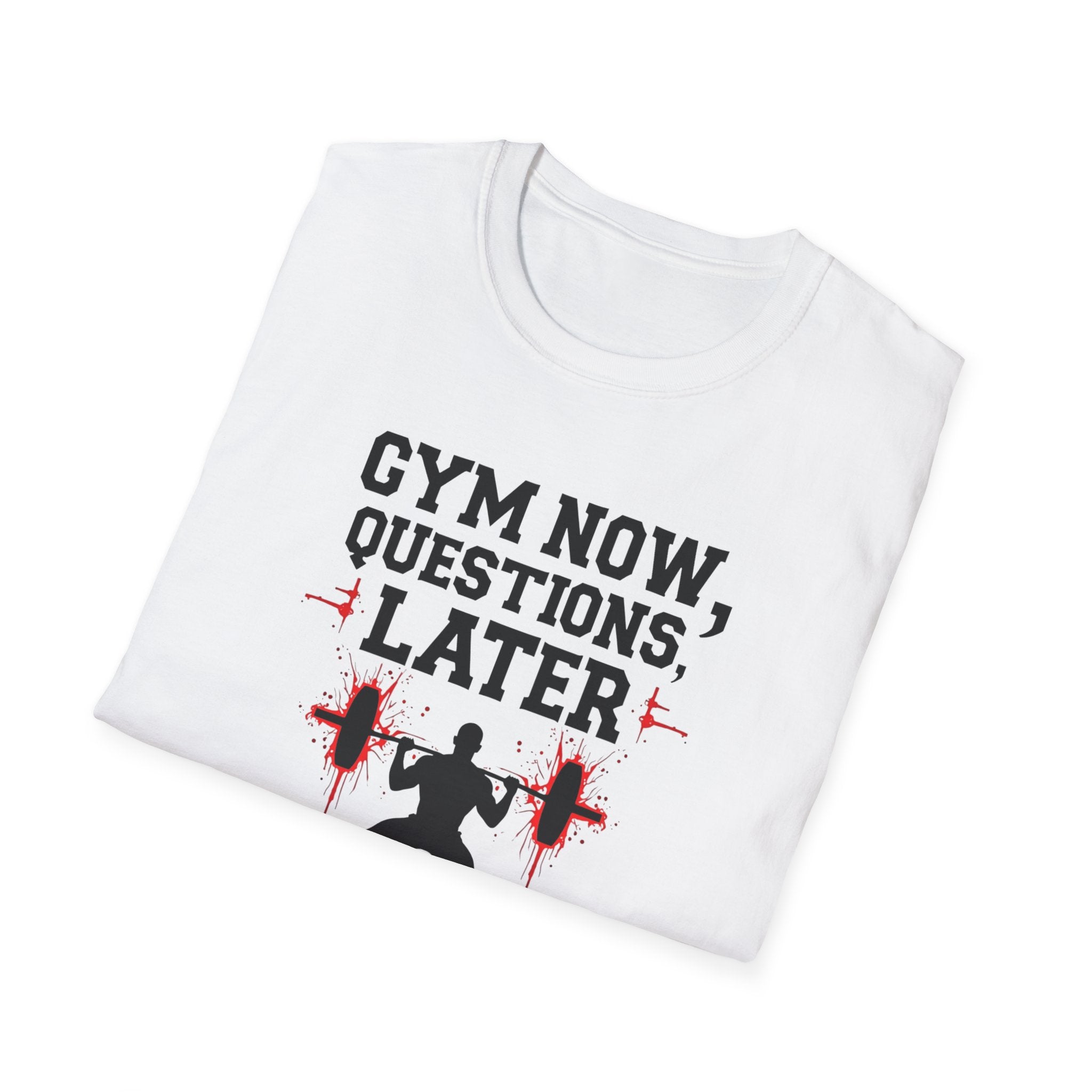 Gym Now, Questions Later – No-Nonsense Edition T-Shirt