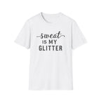Sweat is my Glitter T-Shirt