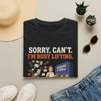 Sorry, can't. I'm busy lifting T-Shirt