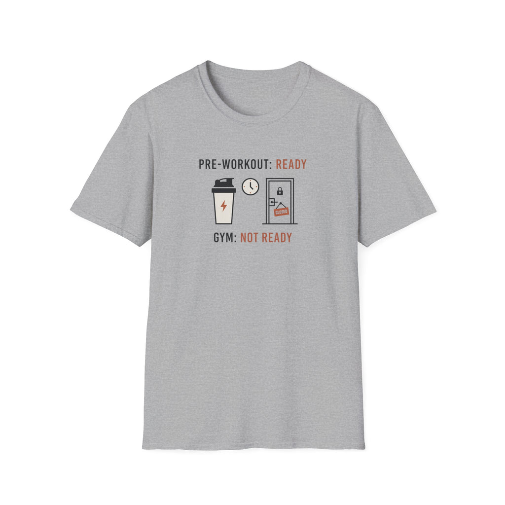 Pre workout :  Ready, Gym  : Not Ready T-Shirt
