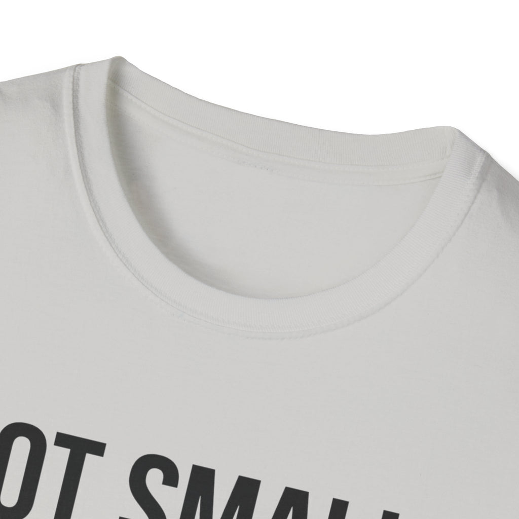 Not small, just zoomed in T-Shirt
