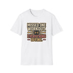 Missed one workout. Everything is fine T-Shirt