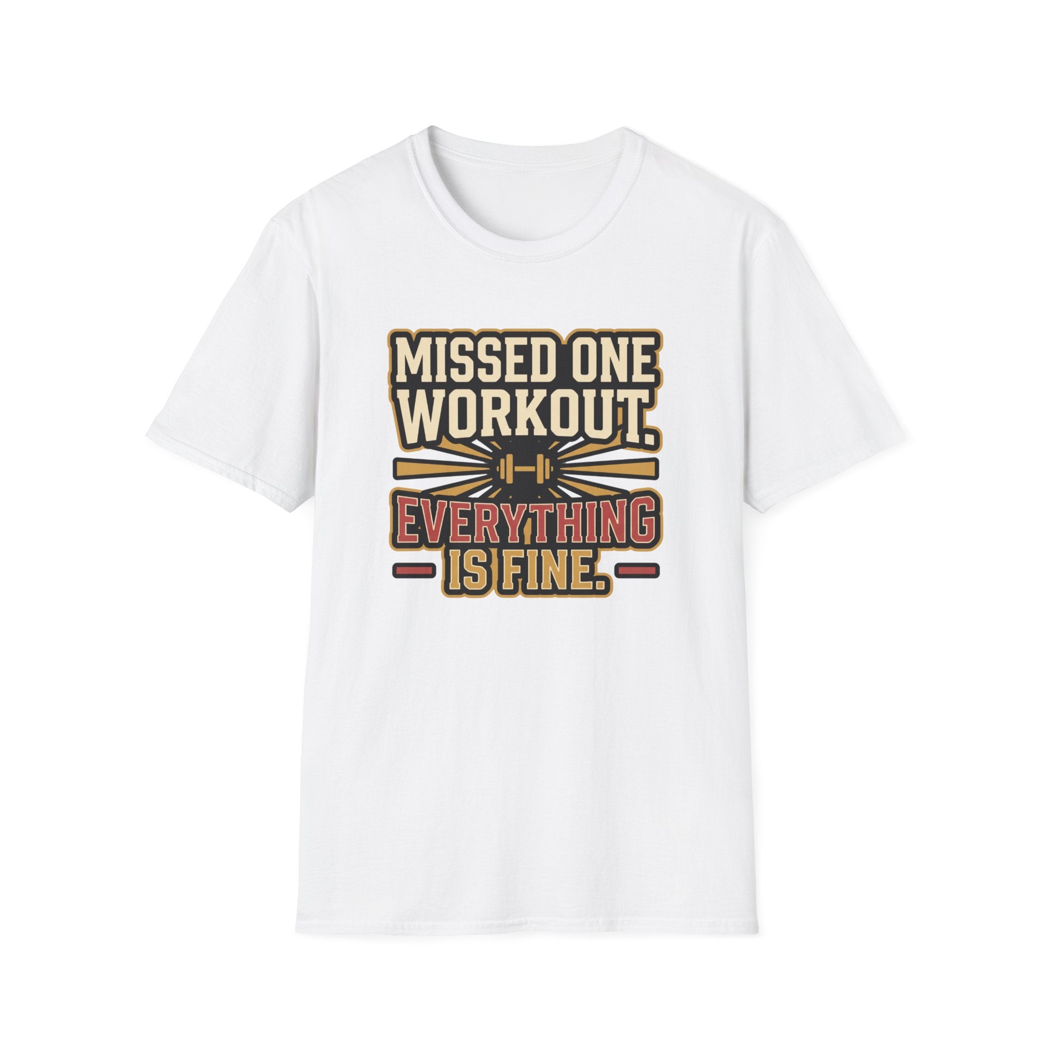 Missed one workout. Everything is fine T-Shirt
