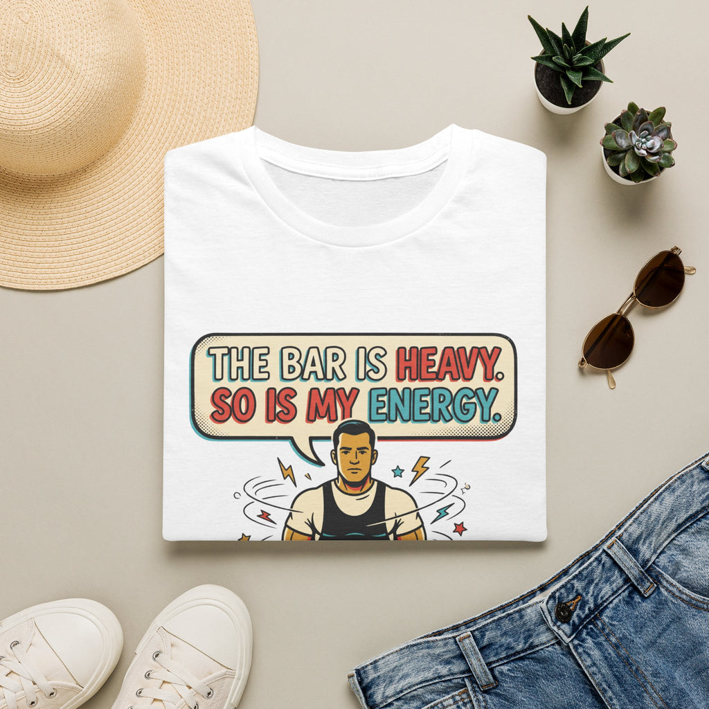 The bar is heavy, so is my energy T-Shirt