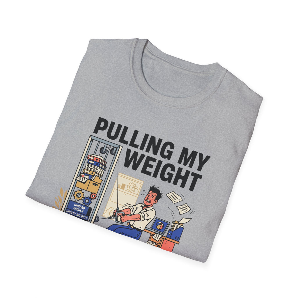 Pulling my weight, unlike at work T-Shirt