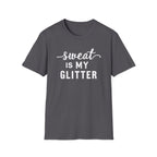 Sweat is my Glitter T-Shirt