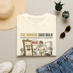 The Mirror Said Bulk T-Shirt