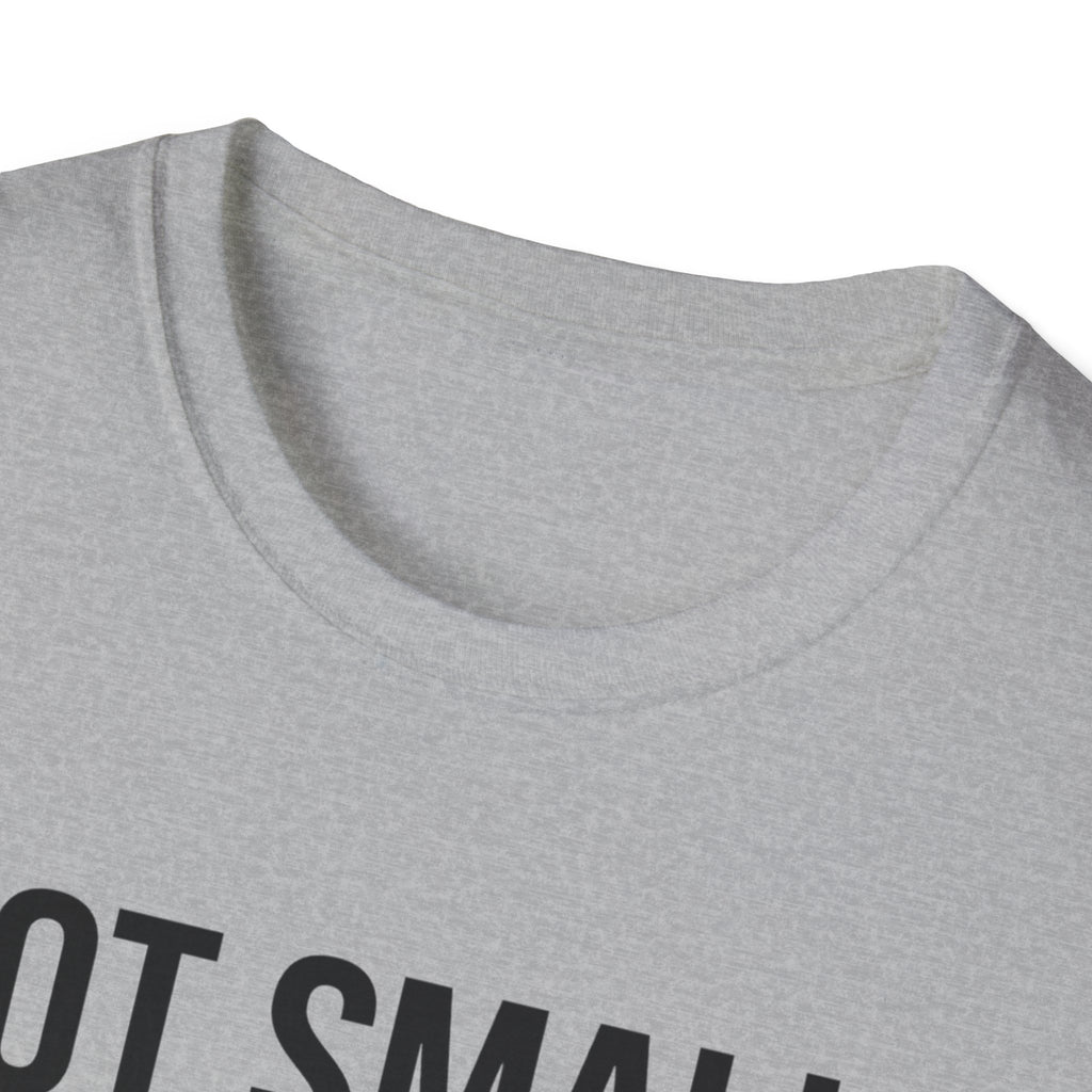 Not small, just zoomed in T-Shirt