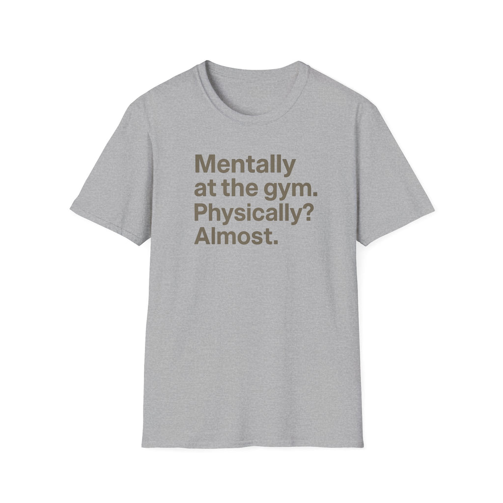 Mentally at the Gym – Almost There Minimalist Tshirt