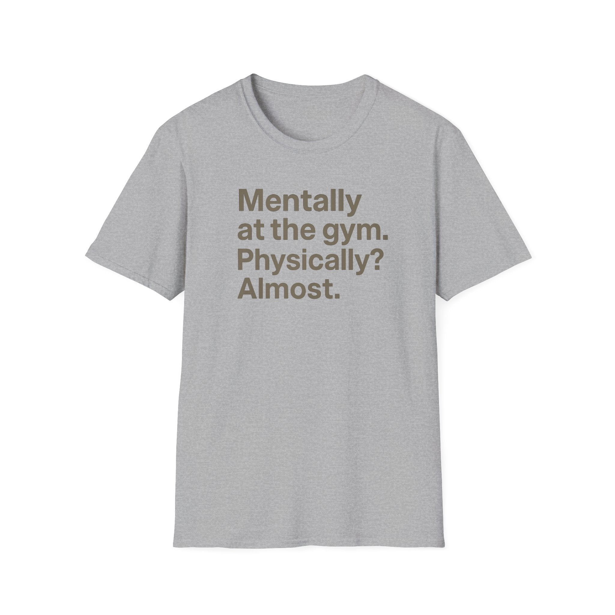 Mentally at the Gym – Almost There Minimalist Tshirt