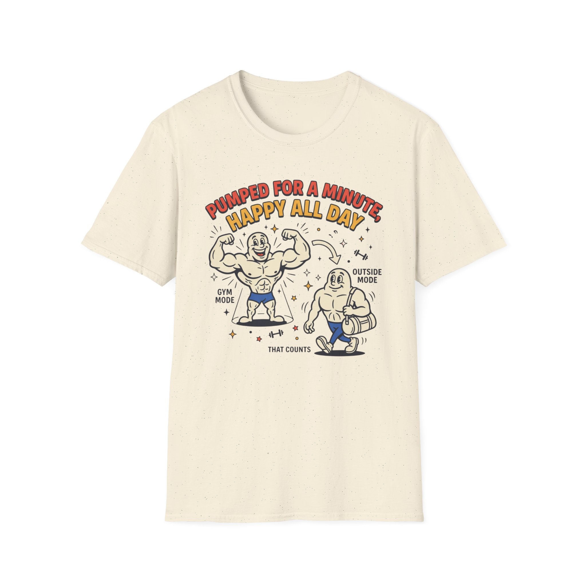 Pumped for a minute, happy all day T-Shirt