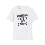 Running Late Is My Cardio – Bold & Playful Gym Tshirt