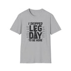 I Skipped Leg Day to Be Here – Stick-Leg Statement T-Shirt