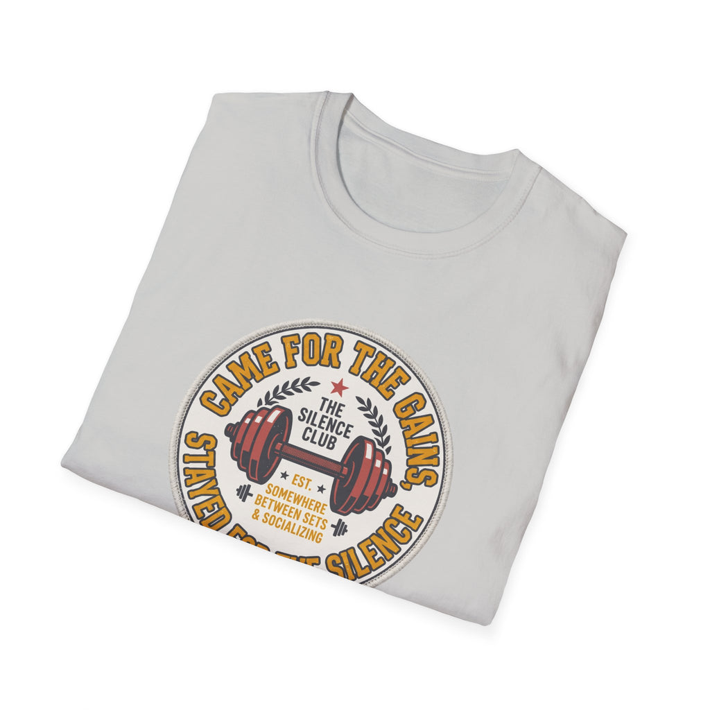 Came for gains. Stayed for silence T-Shirt