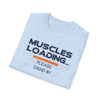 The Muscles Loading Please Stand By T-Shirt