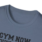 Gym Now, Questions Later – No-Nonsense Edition T-Shirt